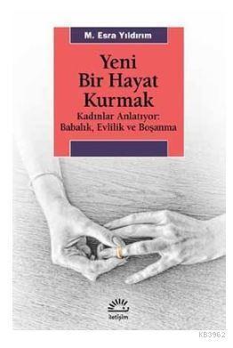 Yeni Bir Hayat Kurmak; Kadınlar Anlatıyor: Babalık,Evlilik ve Boşanma
