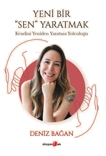 Yeni Bir Sen Yaratmak ;Kendini Yeniden Yaratma Yolculuğu