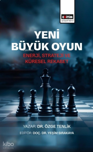 Yeni Büyük Oyun;Enerji, Strateji ve Küresel Rekabet