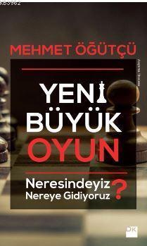 Yeni Büyük Oyun; Neresindeyiz? Nereye Gidiyoruz?