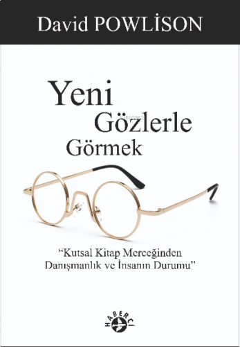 Yeni Gözlerle Görmek;Kutsal Kitap Merceğinden Danışmanlık ve İnsanın Durumu