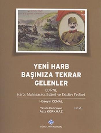 Yeni Harb Başımıza Tekrar Gelenler; Edirne Harbi, Muhasarası, Esâret ve Esbâb-ı Felâket