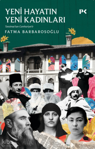 Yeni Hayatın Yeni Kadınları;Tanzimat’tan Cumhuriyet’e