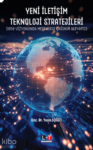Yeni İletişim Teknoloji Stratejileri;2050 Vizyonunda Metaverse Çağının Altyapısı