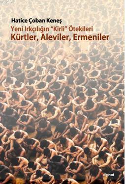 Yeni Irkçılığın "Kirli" Ötekileri; Kürtler, Aleviler, Ermeniler