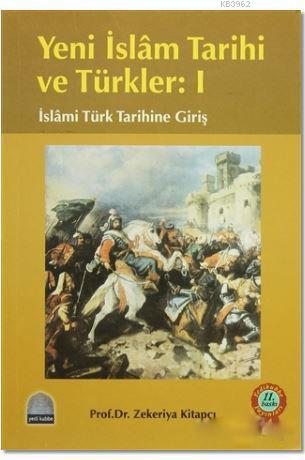 Yeni İslâm Tarihi ve Türkler: I; İslami Türk Tarihine Giriş