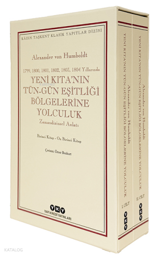 Yeni Kıta’nın Tün–Gün Eşitliği Bölgelerine Yolculuk (1799-1800-1801-1802-1803-1804 Yıllarında) - Zamandizinsel Anlatı;1. Cilt: Birinci Kitap-Beşinci Kitap - 2. Cilt: Altıncı Kitap-On Birinci Kitap