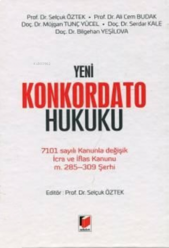 Yeni Konkordato Hukuku;7101 sayılı Kanunla Değişik İcra ve İflas Kanunu m. 285 – 309 Şerhi