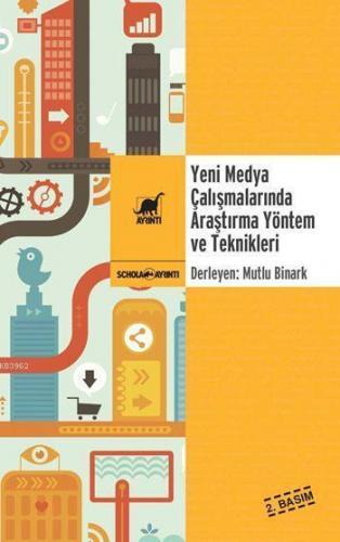 Yeni Medya Çalışmalarında Araştırma Yöntem ve Teknikleri