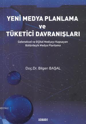 Yeni Medya Planlama ve Tüketici Davranışları; Geleneksel ve Dijital Medyayı Kapsayan Bütünleşik Medya Planlama