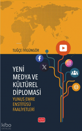 Yeni Medya ve Kültürel Diplomasi;Yunus Emre Enstitüsü Faaliyetleri