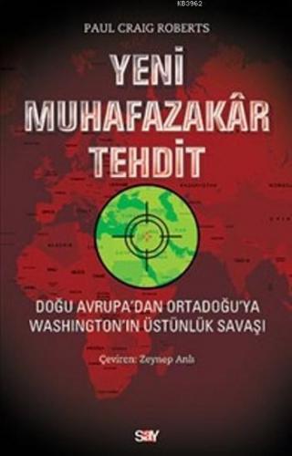 Yeni Muhafazakar Tehdit; Doğu Avrupa'dan Ortadoğu'ya Washıngton'ın Üstünlük Savaşı