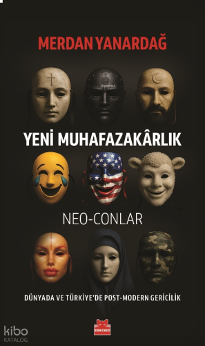 Yeni Muhafazakârlık – Neo-Conlar;Dünya'da ve Türkiye'de Post - Modern Gericilik