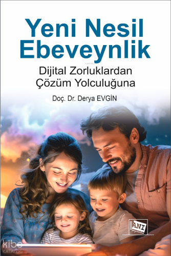 Yeni Nesil Ebeveynlik;Dijital Zorluklardan Çözüm Yolculuğuna