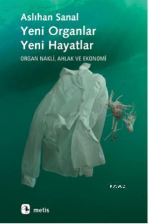 Yeni Organlar Yeni Hayatlar; Organ Nakli, Ahlak ve Ekonomi