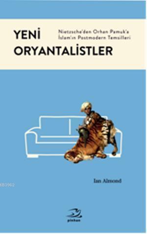 Yeni Oryantalistler; Nietzscheden Orhan Pamuka İslamın Postmodern Temsilleri