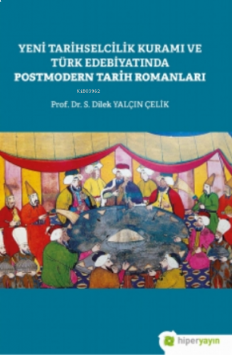 Yeni Tarihselcilik Kuramı ve Türk Edebiyatında Postmodern Tarih Roman