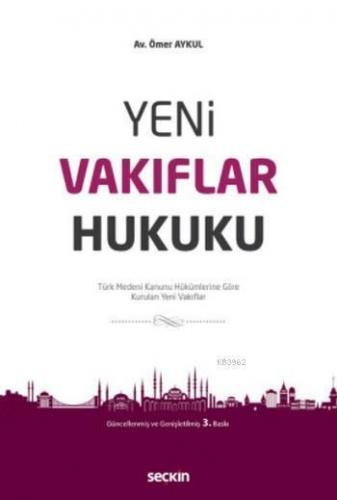 Yeni Vakıflar Hukuku; Türk Medeni Kanunu Hükümlerine Göre Kurulan Yeni Vakıflar