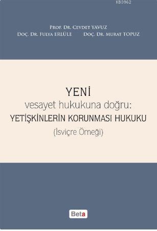 Yeni Vesayet Hukukuna Doğru : Yetişkinlerin Korunması Hukuku