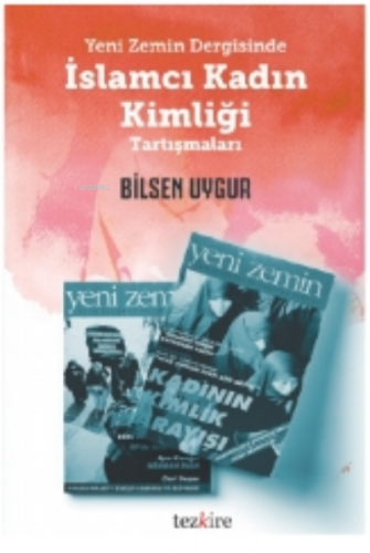Yeni Zemin Dergisinde; İslamcı Kadın Kimliği Tartışmaları