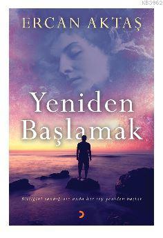 Yeniden Başlamak; Bittiğini sandığınız anda her şey yeniden başlar.