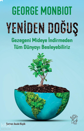 Yeniden Doğuş;Gezegeni Mideye İndirmeden Tüm Dünyayı Besleyebiliriz