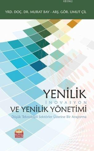 Yenilik (İnovasyon) ve Yenilik Yönetimi Düşük Teknolojili Sektörler Üzerine Bir Araştırma