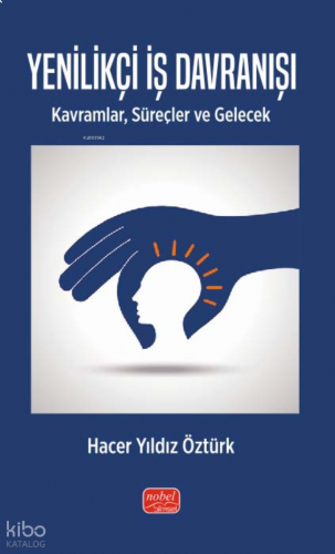 Yenilikçi İş Davranışı -  - Kavramlar, Süreçler ve Gelecek