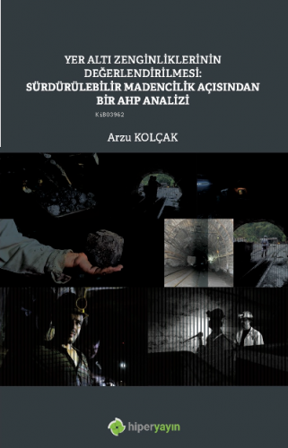Yer Altı Zenginliklerinin Değerlendirilmesi: Sürdürülebilir Madencilik Açısından Bir AHP Analizi