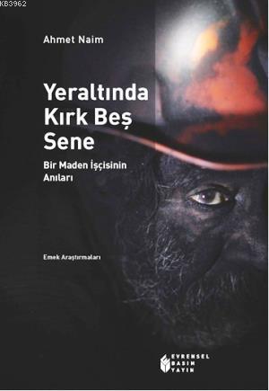 Yeraltında Kırk Beş Sene; Bir Maden İşçisinin Anıları