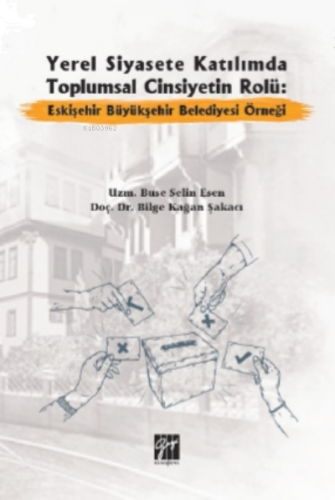 Yerel Siyasete Katılımda Toplumsal Cinsiyetin Rolü Eskişehir Büyükşehir Belediyesi Örneği