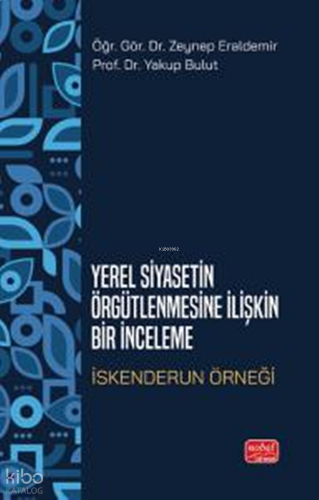 Yerel Siyasetin Örgütlenmesine İlişkin Bir İnceleme: İskenderun Örneği
