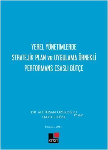 Yerel Yönetimlerde  Stratejik Plan ve Uygulama Örnekli Performans Esaslı Bütçe