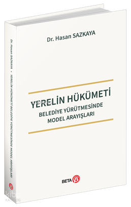Yerelin Hükümeti ;Belediye Yürütmesinde Model Arayışları