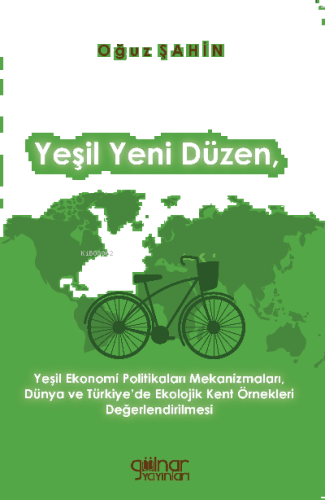 Yeşil Yeni Düzen, Yeşil Ekonomi Politikaları Mekanizmaları;Dünya Ve Türkiye’de Ekolojik Kent Örnekleri Değerlendirilmesi