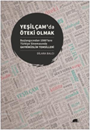 Yeşilçamda Öteki Olmak; Başlangıcından 1980lere Türkiye Sinemasında Gayrimüslim Temsilleri