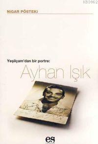 Yeşilçam'dan Bir Portre : Ayhan Işık