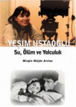 Yeşim Ustaoğlu; Su, Ölüm ve Yolculuk