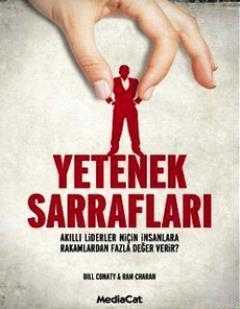 Yetenek Sarrafları; Akıllı Liderler Niçin İnsanlara Rakamlardan Fazla Değer Verir?