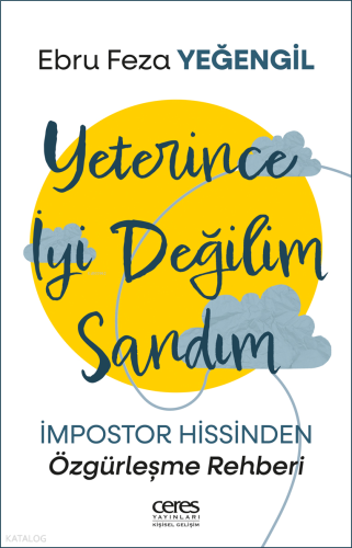Yeterince İyi Değilim Sandım;İmpostor Hissinden Özgürleşme Rehberi