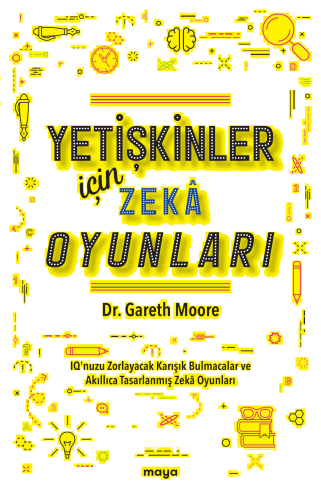 Yetişkinler İçin Zekâ Oyunları;IQ’nuzu Zorlayacak Karışık Bulmacalar ve Akıllıca Tasarlanmış Zekâ Oyunları