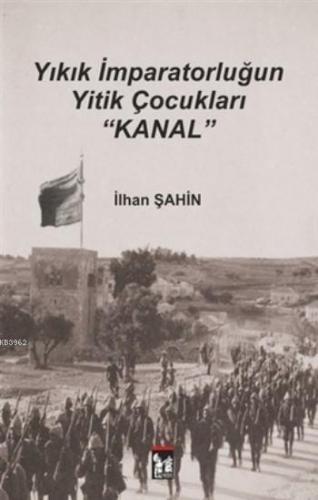 Yıkık İmparatorluğun Yitik Çocukları : Kanal