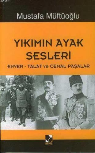 Yıkımın Ayak Sesleri; Enver - Talat - Cemal Paşalar