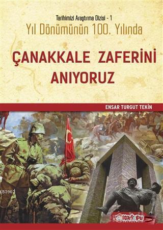 Yıl Dönümünün Yüzüncü Yılında Çanakkale Zaferini Anıyoruz; Tarihimizi Araştırma Dizi - 1