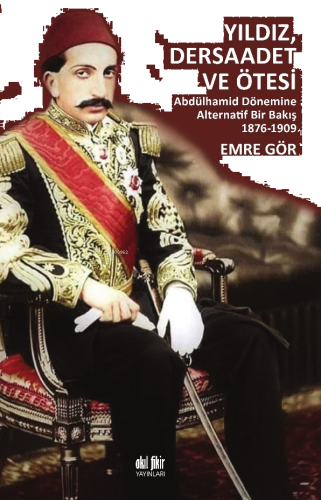 Yıldız, Dersaadet ve Ötesi;Abdülhamid Dönemine Alternatif Bir Bakış 1876- 1909