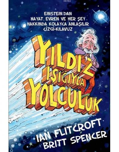 Yıldız Işığıyla Yolculuk; Einstein'dan Hayat, Evren ve Herşey Hakkında Kolay Anlaşılır Çizgi-Kılavuz