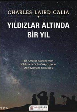 Yıldızlar Altında Bir Yıl; Bir Amatör Astronomun Yıldızlarla Dolu Gökyüzünde Dört Mevsim Yolculuğu