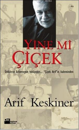 Yine mi Çiçek; Ünlülerin Bilinmeyen Hikâyeleri... "Çiçek Arif"in Kaleminden