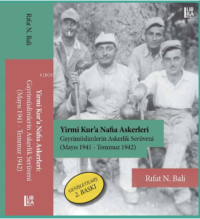 Yirmi Kur’a Nafia Askerleri – Gayrimüslimlerin Askerlik Serüveni (Mayıs 1941 – Temmuz 1942)