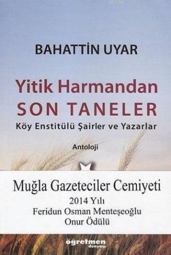 Yitik Harmandan Son Taneler; Köy Enstitülü Şairler ve Yazarlar